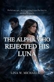 The Alpha Who Rejected His Luna (eBook, ePUB)