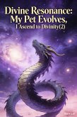 Divine Resonance: My Pet Evolves, I Ascend to Divinity(2) (eBook, ePUB)