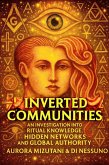 Inverted Communities An Investigation into Ritual Knowledge, Hidden Networks, and Global Authority (The Inverted Matrix Duology, #1) (eBook, ePUB)