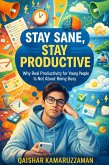 STAY SANE, STAY PRODUCTIVE: Why Real Productivity for Young People Is Not About Being Busy (Gen Z Series) (eBook, ePUB)