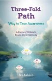 Three-Fold Path: Way to True Awareness (eBook, ePUB)