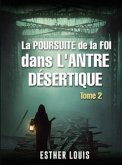 LA POURSUITE DE LA FOI DANS L'ANTRE DÉSERTIQUE : Tome 2 (eBook, ePUB)