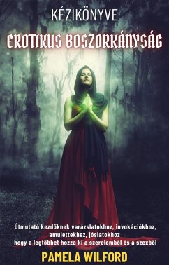 Erotikus Boszorkányság Kézikönyve (eBook, ePUB) - Wilford, Pamela
