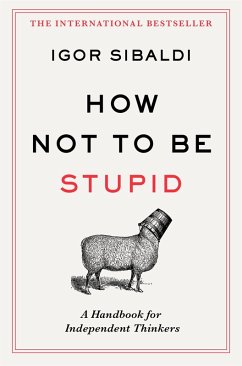 How Not To Be Stupid (eBook, ePUB) - Sibaldi, Igor