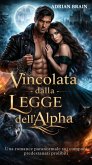 Vincolata dalla Legge dell'Alpha: Una romance paranormale sui compagni predestinati proibiti (eBook, ePUB)