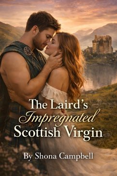 The Laird's Impregnated Scottish Virgin (eBook, ePUB) - Campbell, Shona The Laird's Impregnated Scottish Virgin (eBook, ePUB) - Campbell, Shona