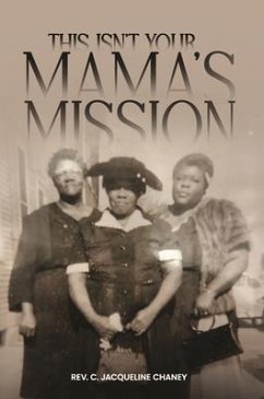 THIS ISN'T YOUR MAMA'S MISSION (eBook, ePUB) - Chaney, Rev. C. Jacqueline