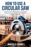 How To Use A Circular Saw (eBook, ePUB)