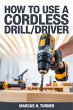 How To Use A Cordless Drill/Driver... - Bild 1