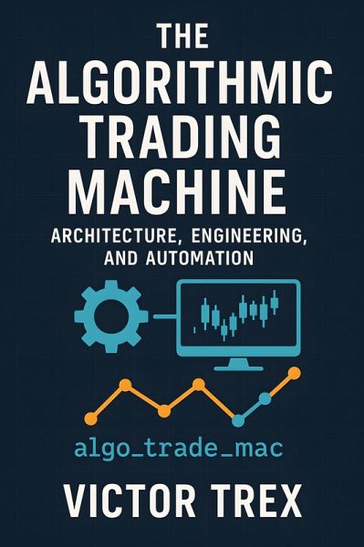 The Algorithmic Trading Machine (eBook, ePUB) The Algorithmic Trading Machine (eBook, ePUB)