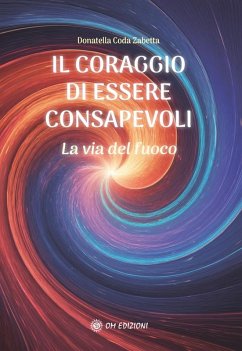 Il Coraggio di Essere Consapevoli (eBook, ePUB) - Coda Zabetta, Daniela