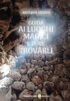 Guida ai Luoghi Magici e Dove Trovarli (eBook, ePUB) - Mendo, Arianna
