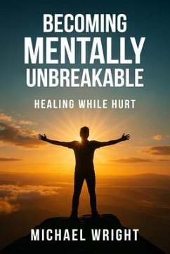Becoming Mentally Unbreakable (eBook, ePUB) - A. Wright, Michael