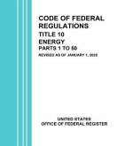 Code of Federal Regulations Title 10 Energy Parts 1 to 50 Revised as of January 1, 2025 (eBook, ePUB)