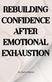 Rebuilding Confidence After Emotional Exhaustion (Emotional Resilience) (eBook, ePUB)