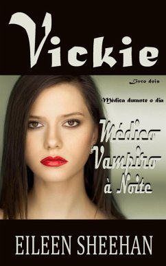 VICKIE Médico durante o dia. Médico Vampiro à Noite (VICKIE PORTUGUESE, #4) (eBook, ePUB) - Sheehan, Eileen
