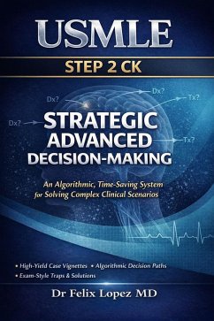 Cover Strategic Advanced Decision-Making for USMLE Step 2 CK An Algorithmic, Time-Saving System for Solving Complex Clinical Scenarios (Master Strategy to Pass USMLE 2 CK, #5) (eBook, ePUB)
