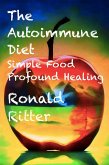 The Autoimmune Diet Simple Food Profound Healing (eBook, ePUB)