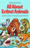 All About Extinct Animals: A Kid's Guide to Creatures Gone Forever (Chapter Books For Kids, #27) (eBook, ePUB)