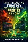 Pair-Trading Strategy for Market Neutral Profits: RSI + OBV (eBook, ePUB)