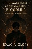 The Reawakening Of the Ancient Bloodline The Rise of the Last Vessel (eBook, ePUB)