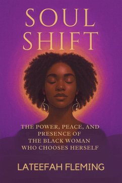 Cover Soul Shift: The Power, Peace, And Presence Of The Black Woman Who Chooses Herself (eBook, ePUB)