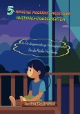5-minütige moderne christliche Gutenachtgeschichten: Für Die Jüngererziehung: Vorlesegeschichten Für die Kinder Von Heute (eBook, ePUB)