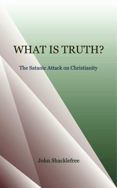 Cover What is Truth The Satanic Attack of Christianity (eBook, ePUB)