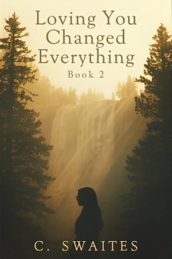 Loving You Changed Everything (eBook, ePUB) - Swaites, C.