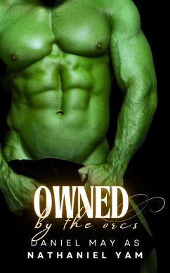 Owned by the Orcs (Overcome by the Orc) (eBook, ePUB) - May, Daniel; Yam, Nathaniel