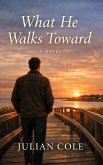 What He Walks Toward (eBook, ePUB)