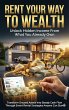 Rent Your Way to Wealth: Unlock Hidden... - Bild 1