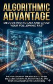 Algorithmic Advantage: Decode Instagram and Grow Your Following Fast (eBook, ePUB)
