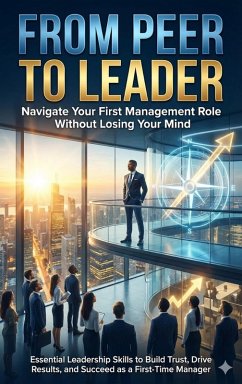 Cover From Peer to Leader: Navigate Your First Management Role Without Losing Your Mind (eBook, ePUB)