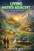 Living Matrix-Adjacent: An Off-Grid On-Grid Guidebook (eBook, ePUB) Living Matrix-Adjacent: An Off-Grid On-Grid Guidebook (eBook, ePUB)