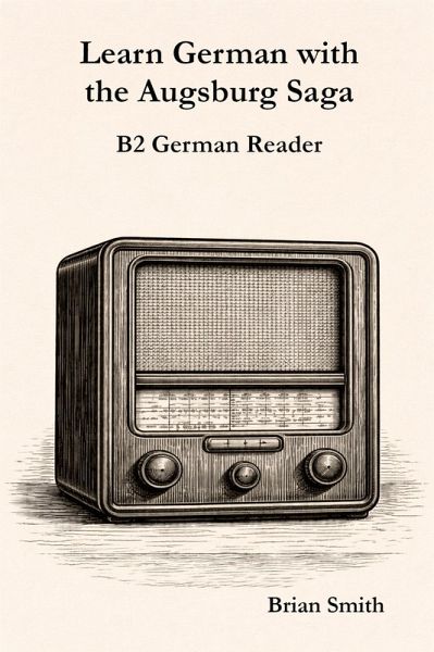 Learn German with the Augsburg Saga - B2 German Reader (The Augsburg Saga - German Reader Series, #4) (eBook, ePUB)