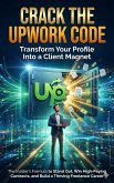 Crack the Upwork Code: Transform Your Profile Into a Client Magnet (eBook, ePUB)