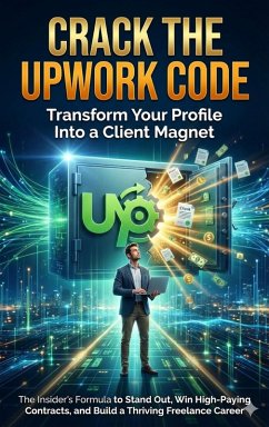 Cover Crack the Upwork Code: Transform Your Profile Into a Client Magnet (eBook, ePUB)