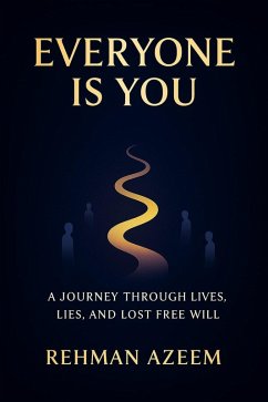 Cover Everyone is You: A Journey Through Lives, Lies, and Lost Free Will (eBook, ePUB)