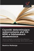 Czynniki determinuj¿ce wykorzystanie p¿yt CD-ROM w bibliotekach akademickich