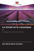 Le trivial et le canonique :