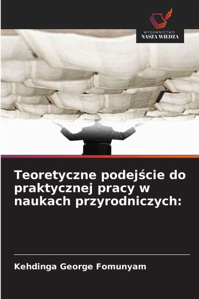 Teoretyczne podej¿cie do praktycznej pracy w naukach przyrodniczych: