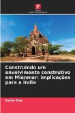Construindo um envolvimento construtivo em Mianmar: implicações para a Índia
