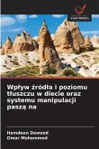 Wp¿yw ¿ród¿a i poziomu t¿uszczu w diecie oraz systemu manipulacji pasz¿ na