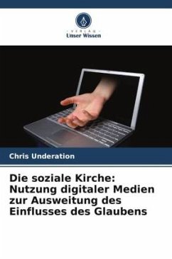 Cover Die soziale Kirche: Nutzung digitaler Medien zur Ausweitung des Einflusses des Glaubens