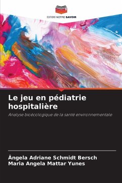 Le jeu en pédiatrie hospitalière - Schmidt Bersch, Ângela Adriane;Mattar Yunes, Maria Angela