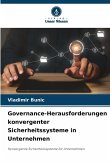 Governance-Herausforderungen konvergenter Sicherheitssysteme in Unternehmen