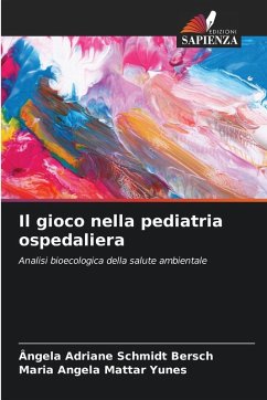 Il gioco nella pediatria ospedaliera - Schmidt Bersch, Ângela Adriane;Mattar Yunes, Maria Angela