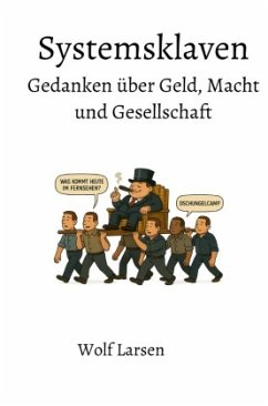 Systemsklaven _ Gedanken über Geld, Macht und Gesellschaft Systemsklaven _ Gedanken über Geld, Macht und Gesellschaft