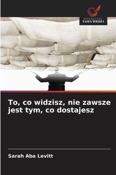 To, co widzisz, nie zawsze jest tym, co dostajesz